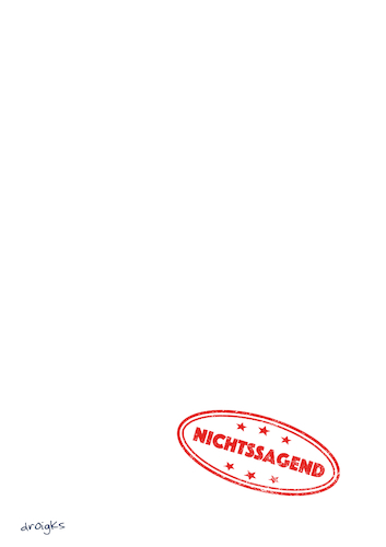 Cartoon: nichtssagend (medium) by droigks tagged bedeutungslos,weiß,blatt,papier,fläche,stempel,leer,inhaltsleer,oberflächlich,phrasenhaft,banal,trivial,aussagelos,austauschbar,nichtssagend,gehaltlos,floskelhaft,nichtig,unbedeutend,stereotyp,substanzlos,wesenlos,unkonkret,vage,droigks,ausdruckslos,bedeutungslos,weiß,blatt,papier,fläche,leer,inhaltsleer,oberflächlich,phrasenhaft,banal,trivial,aussagelos,austauschbar,nichtssagend,gehaltlos,floskelhaft,nichtig,unbedeutend,stereotyp,substanzlos,wesenlos,unkonkret,vage,droigks,ausdruckslos