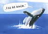 Cartoon: i will be back (small) by droigks tagged buckelwal,timmy,hope,ostsee,gestrandet,rettung,aktion,timmendorferstrand,inselpoel,wismarbucht,meeressäuger,hype,medienereignis,aktivismus,privatinitiative,barge,transport,dänemark,nordsee,atlantik,lebensraumschaden,netze,verschwörungsmythen,terminator,droigks,hoffnung