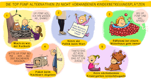 Cartoon: Kinderbetreuungsplätze Mangel (medium) by leopold maurer tagged kita,plätze,mangel,alternativen,eltern,arbeit,kinder,kindergarten,betreung,verzweiflung,gleichberechtigung,teilzeit,kuckuck,paket,bällebad,betreuer,kindergärtnerin,leopold,maurer,cartoon,illustration,karikatur,kita,plätze,mangel,alternativen,eltern,arbeit,kinder,kindergarten,betreung,verzweiflung,gleichberechtigung,teilzeit,kuckuck,paket,bällebad,betreuer,kindergärtnerin,leopold,maurer,cartoon,illustration,karikatur