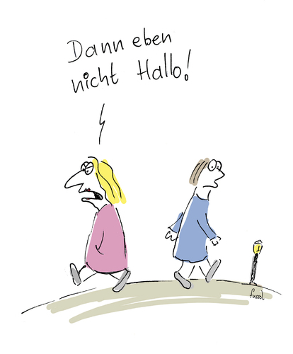 Cartoon: Dann eben nicht... (medium) by fussel tagged hallo,sagen,grüßen,leute,treffen,kennen,nicht,hallosagen,fussel,wasnlos,hallo,sagen,grüßen,leute,treffen,kennen,nicht,hallosagen,fussel,wasnlos