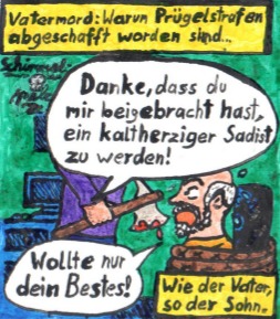 Cartoon: Vatermord (medium) by Schimmelpelz-pilz tagged vatermord,prügelstrafe,prügelstrafen,strenge,erziehung,mord,hass,gewalt,sadist,sadismus,sohn,vater