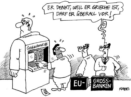 Cartoon: Banken brauchen Geld (medium) by RABE tagged eu,euro,eurokrise,banken,großbanken,geld,eurozone,schulden,schuldenkrise,rettungsschirm,eurobonds,merkel,sarkozy,eurogipfel,rating,ratingagentur,geldautomat,schuldenbremse,steuern,steuerzahler,eurogipfel,gipfel,brüssel,krisengipfel,schulden,schuldenbremse,merkel,geldautomat,sarkozy,eu,euro