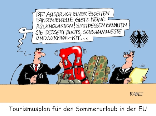 Cartoon: Europaurlauber (medium) by RABE tagged virus,corona,pandemie,coronakrise,rabe,ralf,böhme,cartoon,karikatur,pressezeichnung,farbcartoon,tagescartoon,viren,virenschutz,mundschutz,desinfektion,föderal,föderalismus,ländersache,eu,europa,europaurlaub,sommerurlaub,strand,sonne,meer,rückholaktion,survivalkit,schwimmweste,desertboots,desert,boots,bundesregierung,pressekonferenz,virus,corona,pandemie,coronakrise,rabe,ralf,böhme,cartoon,karikatur,pressezeichnung,farbcartoon,tagescartoon,viren,virenschutz,mundschutz,desinfektion,föderal,föderalismus,ländersache,eu,europa,europaurlaub,sommerurlaub,strand,sonne,meer,rückholaktion,survivalkit,schwimmweste,desertboots,desert,boots,bundesregierung,pressekonferenz