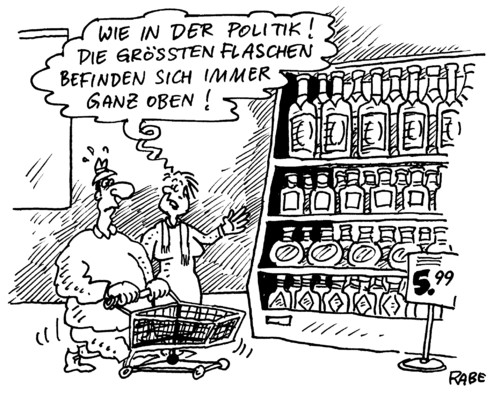 Cartoon: Große Flaschen (medium) by RABE tagged politiker,abgeordnete,volksvertreter,bundesregierung,landesregierung,kanzlerin,merkel,cdu,parteien,gesetze,bürger,politikverdrossenheit,bürgerverdrossenheit,parlament,regierungssitz,berlin,bundestag,landtag,kreistag,wähler,ehepaar,mann,frau,einkauf,shopping,kaufhalle,supermarkt,einkaufswagen,einkaufskorb,euro,krise,eu,brüssel,regal,waren,warenregal,flaschen,spirituosen,alkohol,schnaps,wein,weinbrand,likör,bier,obstler,kräuterlikör,sekt,preis,preisschild,politiker,bundesregierung,landesregierung,kanzlerin,merkel,cdu,parteien,volksvertreter,abgeordnete