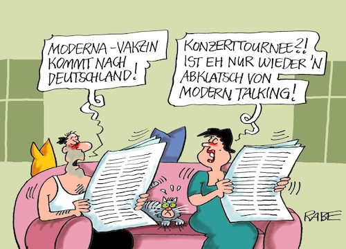 Cartoon: Moderna Talking (medium) by RABE tagged corona,bildung,bildungsminister,kanzleramt,bildungskonferenz,lehrerkonferenz,laptop,ausstatung,digitalisierung,bildungsmonitor,internetzugan,wlan,aufwachen,impfstoff,impfzentren,biontech,pfizer,moderna,vakzin,modern,talking,dieter,bohlen,musik,pop,couch,ehepaar,katze,lockdown,fallzahlen,rki,corona,bildung,bildungsminister,kanzleramt,bildungskonferenz,lehrerkonferenz,laptop,ausstatung,digitalisierung,bildungsmonitor,internetzugan,wlan,aufwachen,impfstoff,impfzentren,biontech,pfizer,moderna,vakzin,modern,talking,dieter,bohlen,musik,pop,couch,ehepaar,katze,lockdown,fallzahlen,rki