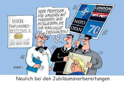 Cartoon: Natojubiläum (medium) by RABE tagged trump,präsident,usa,china,handelskrieg,strafzölle,peking,rabe,ralf,böhme,cartoon,karikatur,pressezeichnung,farbcartoon,tagescartoon,atomtests,atomgespräche,nordkorea,südkorea,bilanz,diagramm,nato,bündnispartner,nordatlantikpakt,ami,russland,natopartner,aussenminiter,heiko,maas,macron,hirn,gehirn,hirnforscher,hirntot,wettrüsten,aufrüsten,natojubiläum,london,trump,präsident,usa,china,handelskrieg,strafzölle,peking,rabe,ralf,böhme,cartoon,karikatur,pressezeichnung,farbcartoon,tagescartoon,atomtests,atomgespräche,nordkorea,südkorea,bilanz,diagramm,nato,bündnispartner,nordatlantikpakt,ami,russland,natopartner,aussenminiter,heiko,maas,macron,hirn,gehirn,hirnforscher,hirntot,wettrüsten,aufrüsten,natojubiläum,london