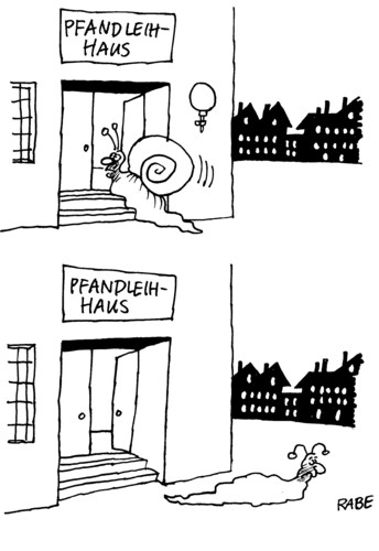 Cartoon: Pfandleihhaus (medium) by RABE tagged pfand,pfandleihhaus,einlösen,auslösen,pfandleiher,pfandhaus,darlehen,wertgegenstände,beleihungsgrenze,geld,euro,kredit,kaufpreis,verpfändung,zinsen,krise,schuldner,versteigerung,schulden,pleite,auktionator,auktion,schnecke,haus,schneckenhaus,weichtier,pfand,pfandleihhaus,einlösen,auslösen,pfandleiher,darlehen,wertgegenstände,beleihungsgrenze