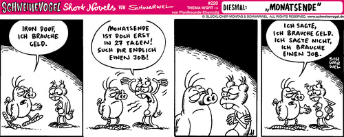 Cartoon: Schweinevogel Monatsende (medium) by Schweinevogel tagged schwarwel,schweinevogel,comicstrip,leipzig,irondoof,shortnovel,funny,schwarzweis,geld,arbeit,job,monatsende,gehalt