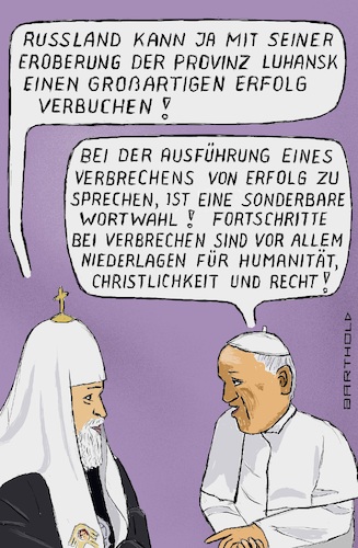 Cartoon: Erfolg im Verbrechen (medium) by Barthold tagged ukraine,angriffskrieg,eroberungskrieg,russland,völkerrechtswidrig,verbrecherisch,missbrauch,sprache,armeesprecher,igor,konaschenkow,kremlsprecher,dmitri,peskow,fiktiver,dialog,gespräch,papst,franziskus,patriarch,russisch,orthodoxe,kirche,kyrill,cartoon,karikatur,barthold,ukraine,angriffskrieg,eroberungskrieg,russland,völkerrechtswidrig,verbrecherisch,missbrauch,sprache,armeesprecher,igor,konaschenkow,kremlsprecher,dmitri,peskow,fiktiver,dialog,gespräch,papst,franziskus,patriarch,russisch,orthodoxe,kirche,kyrill,cartoon,karikatur,barthold