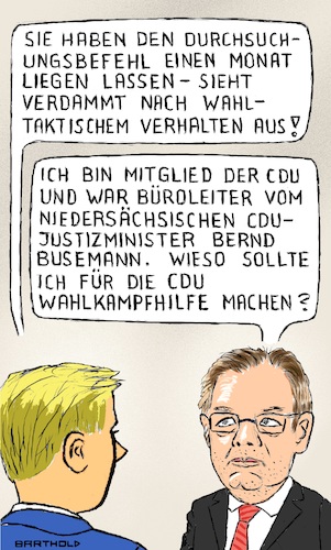 Cartoon: Interview Staatsanwalt (medium) by Barthold tagged durchsuchungsbeschluss,bundesjustizministerium,bundesfinanzministerium,fiu,schaden,olaf,scholz,spd,kanzlerkandidat,beeinflussung,wahl,bewusste,terminierung,terminfestlegung,oberstaatsanwalt,osnabrück,bernard,südbeck,cartoon,karikatur,barthold,durchsuchungsbeschluss,bundesjustizministerium,bundesfinanzministerium,fiu,schaden,olaf,scholz,spd,kanzlerkandidat,beeinflussung,wahl,bewusste,terminierung,terminfestlegung,oberstaatsanwalt,osnabrück,bernard,südbeck,cartoon,karikatur,barthold