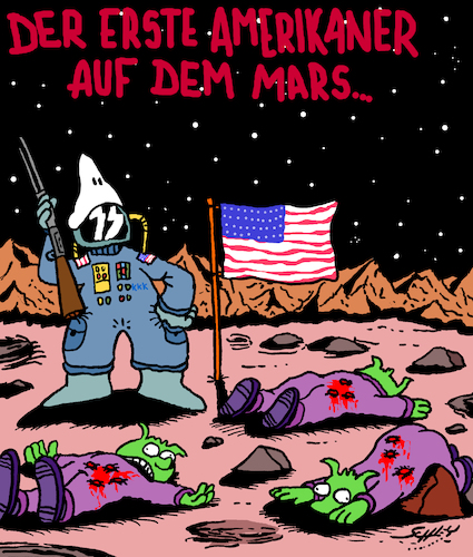 Cartoon: America First on Mars (medium) by Karsten Schley tagged raumfahrt,technik,usa,mars,weltraum,nasa,raumschiffe,aliens,amerikaner,waffen,tod,nra,amokläufe,rassismus,kkk,neonazis,politik,demokratie,raumfahrt,technik,usa,mars,weltraum,nasa,raumschiffe,aliens,amerikaner,waffen,tod,nra,amokläufe,rassismus,kkk,neonazis,politik,demokratie