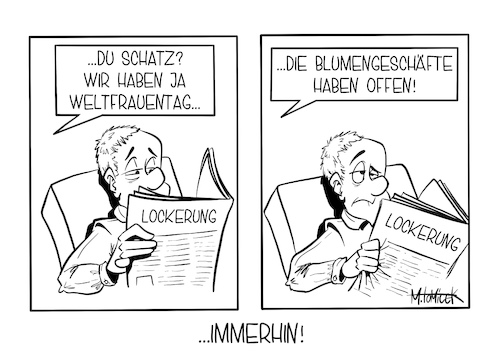 Cartoon: ...immerhin! (medium) by Mirco Tomicek tagged weltfrauentag,frauentag,frauen,welt,tag,frau,corona,covid19,virus,viren,lockerungen,lockerung,offen,öffnungen,öffnung,pandemie,lockdown,shutdown,termin,shoppen,terminshopping,shopping,terminshoppen,click,and,meet,collect,einzelhandel,blumenladen,blumengeschäft,blumen,frühling,beschluss,beschlüssen,cartoon,karikatur,pressekarikatur,mirco,tomicek,weltfrauentag,frauentag,frauen,welt,tag,frau,corona,covid19,virus,viren,lockerungen,lockerung,offen,öffnungen,öffnung,pandemie,lockdown,shutdown,termin,shoppen,terminshopping,shopping,terminshoppen,click,and,meet,collect,einzelhandel,blumenladen,blumengeschäft,blumen,frühling,beschluss,beschlüssen,cartoon,karikatur,pressekarikatur,mirco,tomicek