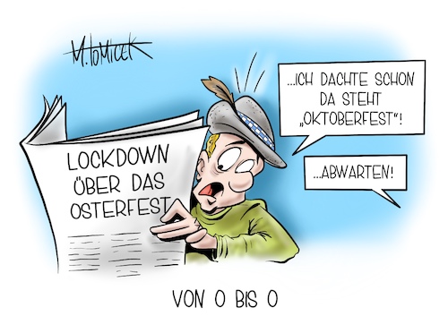 Cartoon: Von O bis O (medium) by Mirco Tomicek tagged angela,merkel,bund,länder,runde,konferenz,gipfel,corona,coronagipfel,beschlüsse,beschluss,coronabeschlüsse,maßnahmen,verschärfungen,verschärfung,lockdown,verlängert,harter,shutdown,ostern,oster,osterferien,osterurlaub,osterfeiertage,feiertage,gründonnerstag,karsamstag,osterfest,oktoberfest,covid19,pandemie,einkaufen,shopping,einzelhandel,cartoon,karikatur,pressekarikatur,mirco,tomicek,angela,merkel,bund,länder,runde,konferenz,gipfel,corona,coronagipfel,beschlüsse,beschluss,coronabeschlüsse,maßnahmen,verschärfungen,verschärfung,lockdown,verlängert,harter,shutdown,ostern,oster,osterferien,osterurlaub,osterfeiertage,feiertage,gründonnerstag,karsamstag,osterfest,oktoberfest,covid19,pandemie,einkaufen,shopping,einzelhandel,cartoon,karikatur,pressekarikatur,mirco,tomicek