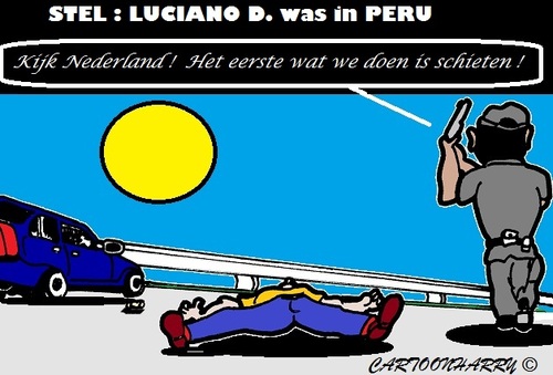 Cartoon: Luciano D. (medium) by cartoonharry tagged nederland,holland,peru,autoweg,politie,schieten,luciano