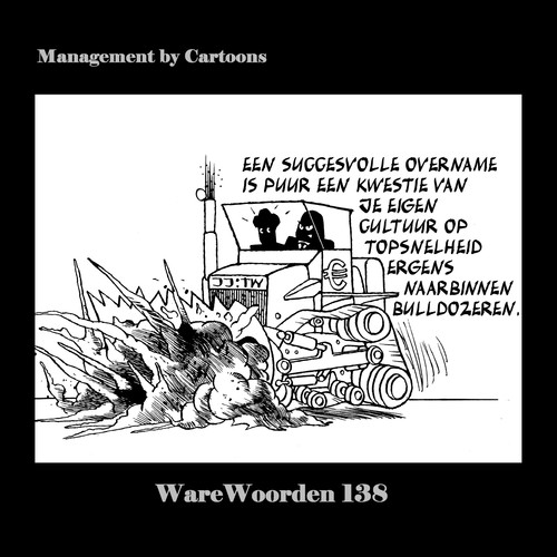 Cartoon: WaWo_138 Succesvolle Overname (medium) by MoArt Rotterdam tagged goederaad,overlevenopkantoor,modernkantoorleven,managementadvies,tinuswink,joremjeukze,managementbycartoons,managementcartoons,warewoorden,overname,takeover,succesvol,cultuur,bulldozer,bulldozeren,topsnelheid,eenkwestievan