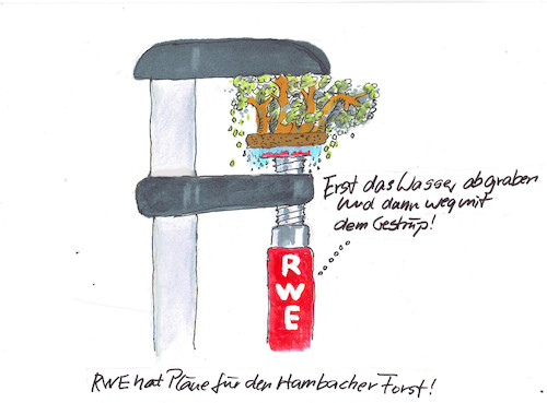 Cartoon: Hambacher Forst (medium) by Skowronek tagged hambacher,forst,rwe,wasser,bagger,schraubzwinge,skowronek,cartoon,braunkohle,strom,umweltschutz,umweltzerstörung,demo