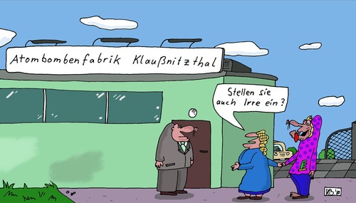 Cartoon: Klaußnitzthal (medium) by Leichnam tagged klaußnitzthal,atombombe,fabrik,industrie,personalchef,einstellung,irr,mutter,sohn,leichnam