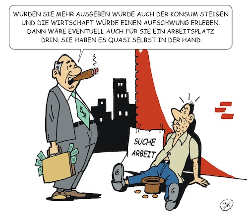 Cartoon: Arbeitsplätze (medium) by JotKa tagged konsum,binnenmarkt,umsatz,witschaftsleistung,wirtschaftssteigerung,job,arbeitsplätze,gehälter,verbrauch,produkton,arbeitslosigkeit,aufschwung,arbeit,und,beruf,unternehmer,manager,konsum,binnenmarkt,umsatz,witschaftsleistung,wirtschaftssteigerung,job,arbeitsplätze,gehälter,verbrauch,produkton,arbeitslosigkeit,aufschwung,arbeit,und,beruf,unternehmer,manager