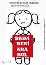 Cartoon: Baba Beni Ara Bul (small) by CIGDEM DEMIR tagged missing children people girl child abuse