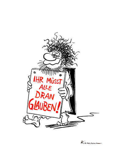 Cartoon: Glauben (medium) by Riemann tagged religion,fundamentalismus,fundamentalisten,glaube,islamisten,charlie,hebdo,hass,mord,terrorismus,wahnsinn,intoleranz,faschismus,cartoon,george,riemann,religion,fundamentalismus,fundamentalisten,glaube,islamisten,charlie,hebdo,hass,mord,terrorismus,wahnsinn,intoleranz,faschismus,cartoon,george,riemann