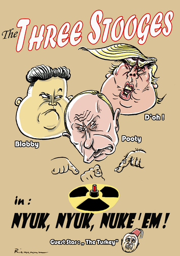 Cartoon: Three Stooges (medium) by Riemann tagged three,stooges,donald,trump,putin,kim,jong,un,erdogan,diktators,buffoons,crazy,men,usa,republicans,russia,north,korea,turkey,dangerous,people,nuclear,powers,world,peace,mad,cartoon,george,riemann,three,stooges,donald,trump,putin,kim,jong,un,erdogan,diktators,buffoons,crazy,men,usa,republicans,russia,north,korea,turkey,dangerous,people,nuclear,powers,world,peace,mad,cartoon,george,riemann