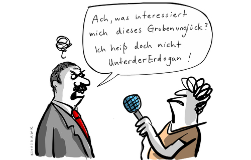 Cartoon: UnterderErdogan (medium) by kittihawk tagged kittihawk,2014,grubenunglück,türkei,soma,bergbau,bergwerk,kumpel,tote,verunglückt,ministerpräsident,erdogan,unterdererdogan,interview,presse,medien,interessiert,mich,sicherheit,unglück,feuer,kittihawk,2014,grubenunglück,türkei,soma,bergbau,bergwerk,kumpel,tote,verunglückt,ministerpräsident,erdogan,unterdererdogan,interview,presse,medien,interessiert,mich,sicherheit,unglück,feuer