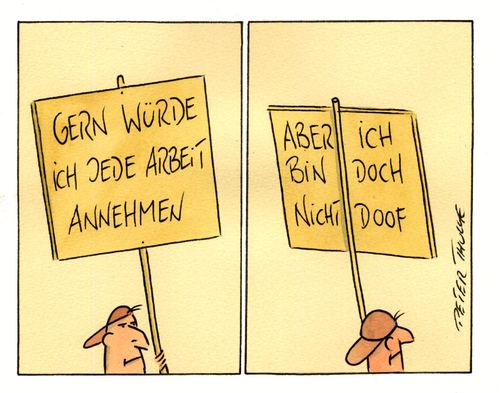 Cartoon: arbeit (medium) by Peter Thulke tagged arbeit,arbeit,joby,doof,blöd,arbeitslos,jobsuche,hartz,geld,finanzen