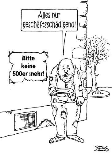 Cartoon: Geschäftsschädigung (medium) by besscartoon tagged mann,500,euro,scheine,abschaffung,banknote,geldschein,geld,bettler,betteln,bess,besscartoon