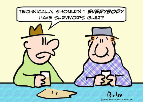 Cartoon: everybody have survivors guilt (medium) by rmay tagged everybody,have,survivors,guilt