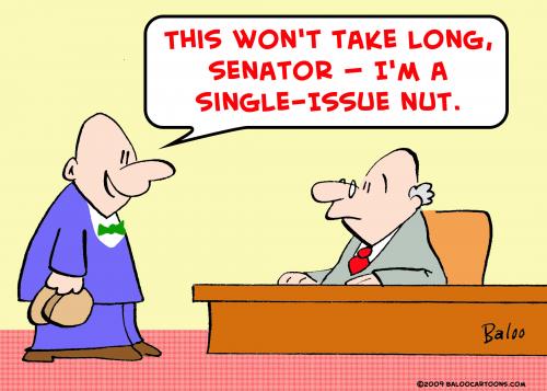 Cartoon: senator single issue nut (medium) by rmay tagged senator,single,issue,nut