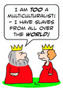 Cartoon: crown king multiculturalist (small) by rmay tagged crown,king,multiculturalist,slaves,world