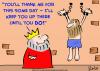 Cartoon: king thank me someday (small) by rmay tagged king thank me someday