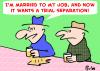 Cartoon: TRIAL SEPARATION MARRIED JOB (small) by rmay tagged trial,separation,married,job